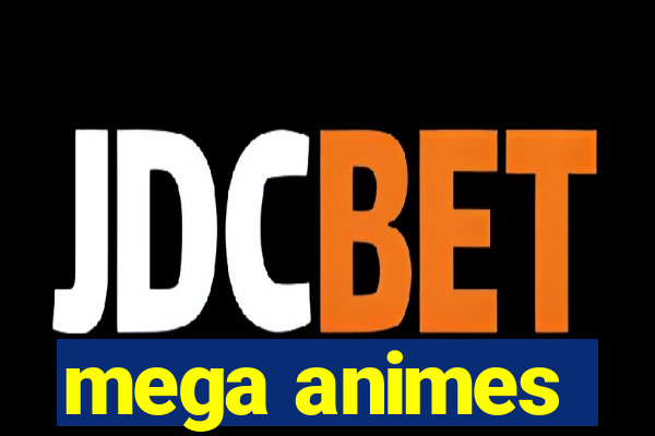 mega animes