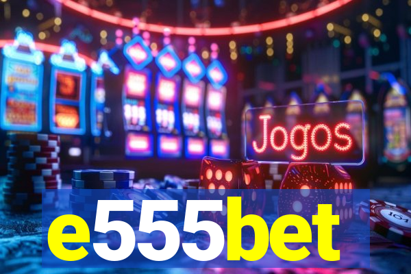 e555bet