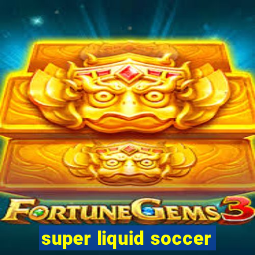 super liquid soccer