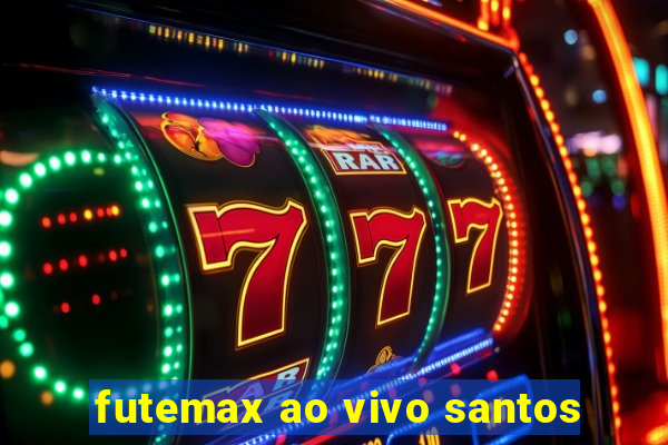 futemax ao vivo santos