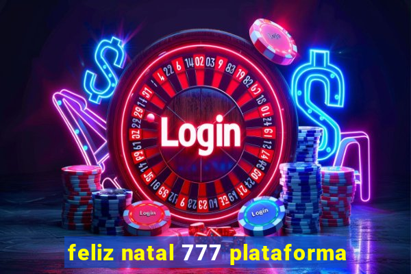 feliz natal 777 plataforma