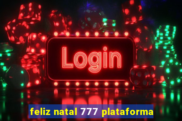 feliz natal 777 plataforma