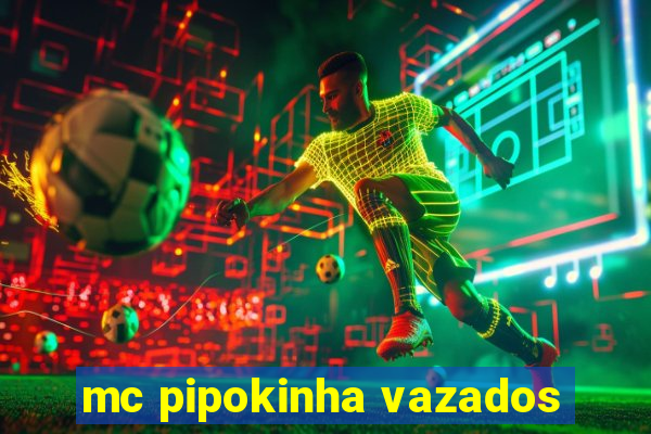 mc pipokinha vazados