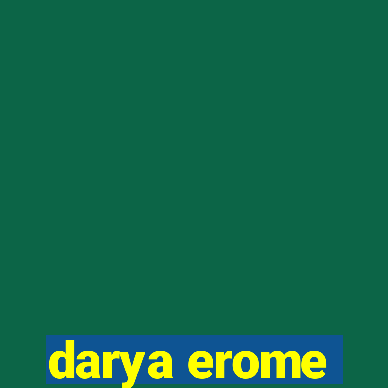 darya erome