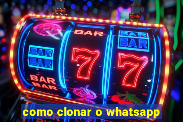 como clonar o whatsapp