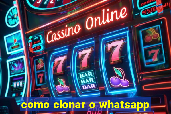 como clonar o whatsapp