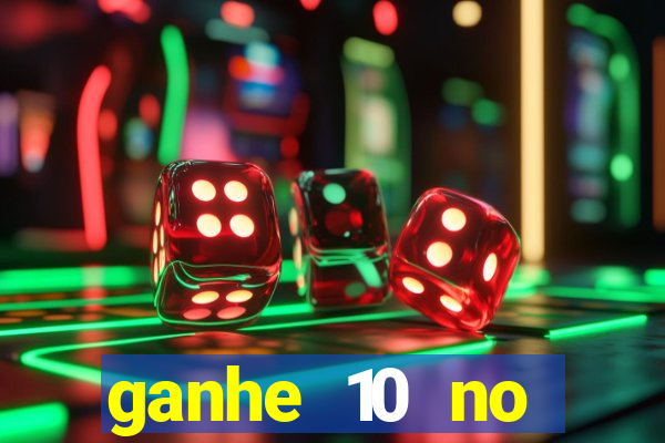 ganhe 10 no cadastro bet