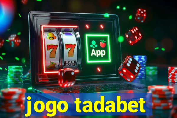 jogo tadabet