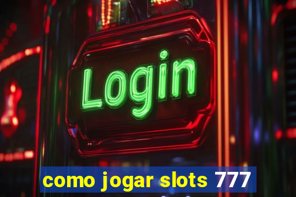 como jogar slots 777