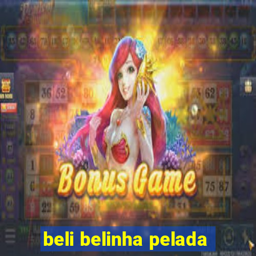 beli belinha pelada