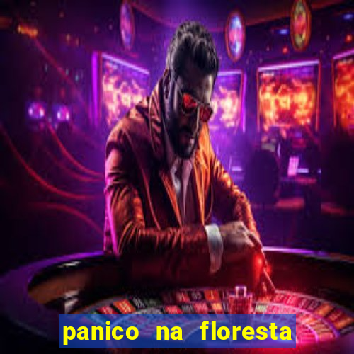 panico na floresta 4 filme completo dublado mega filmes