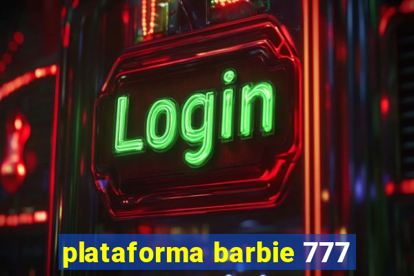 plataforma barbie 777