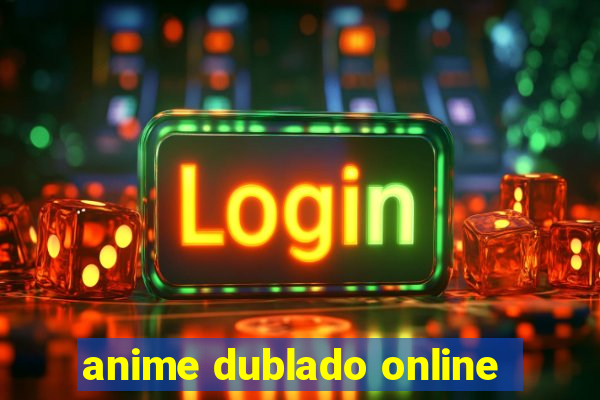 anime dublado online