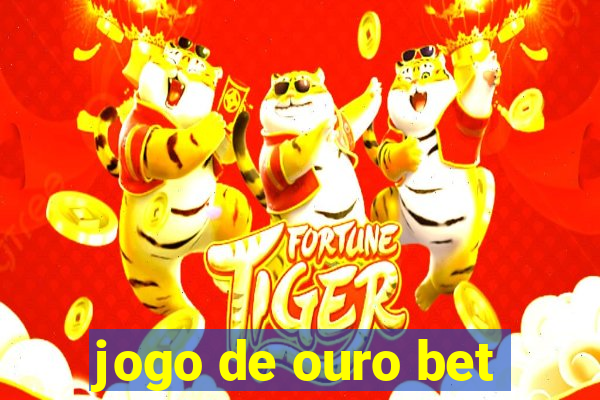 jogo de ouro bet