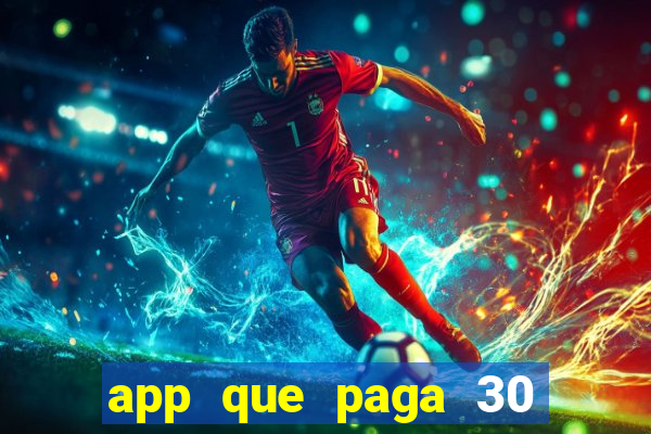 app que paga 30 reais para se cadastrar