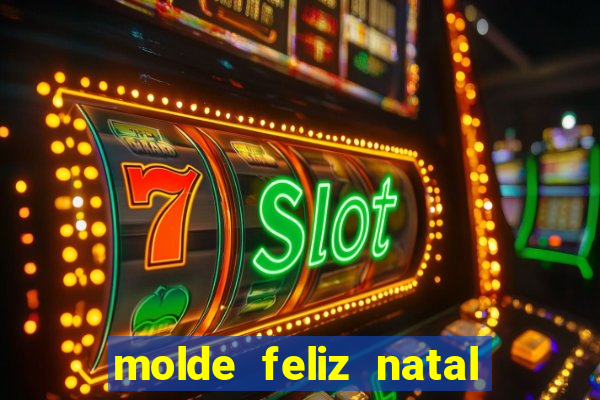 molde feliz natal para imprimir