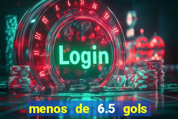 menos de 6.5 gols o que significa