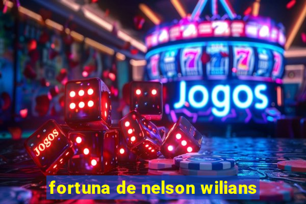 fortuna de nelson wilians