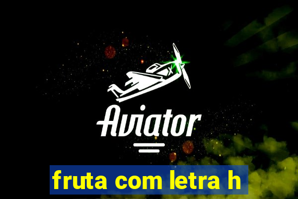 fruta com letra h