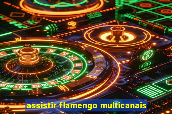 assistir flamengo multicanais