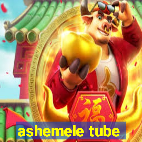 ashemele tube