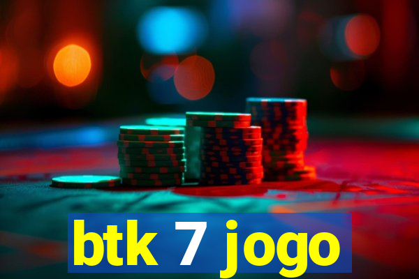 btk 7 jogo