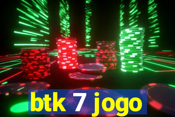 btk 7 jogo