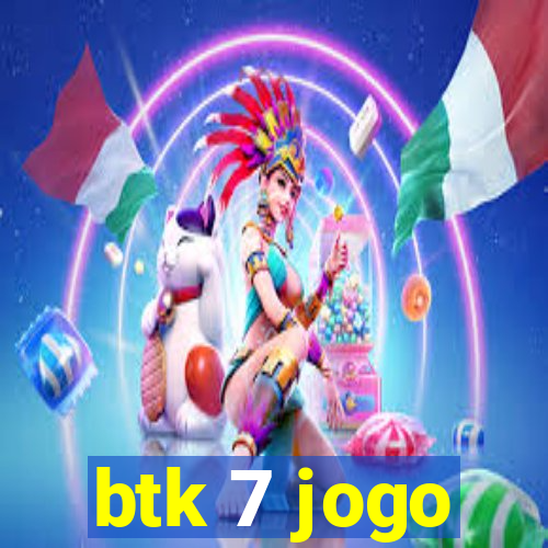 btk 7 jogo