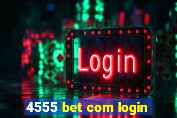 4555 bet com login