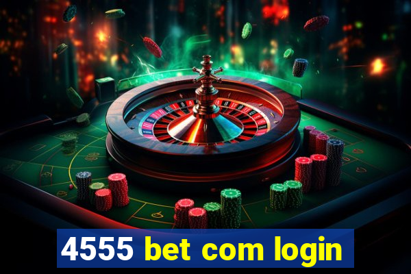 4555 bet com login