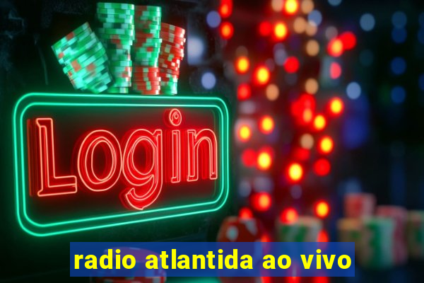 radio atlantida ao vivo