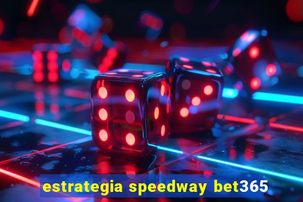 estrategia speedway bet365