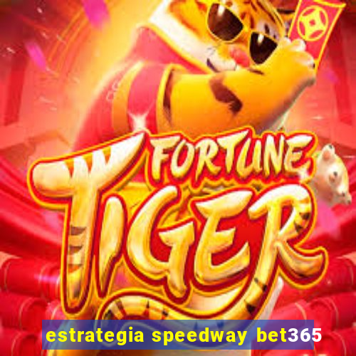 estrategia speedway bet365