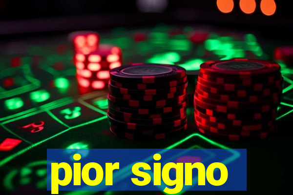 pior signo