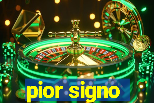 pior signo