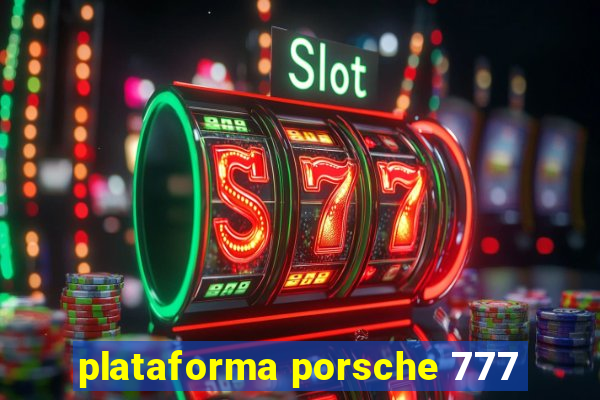 plataforma porsche 777