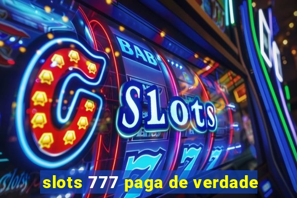 slots 777 paga de verdade