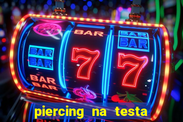 piercing na testa de baixo