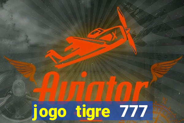 jogo tigre 777 como jogar