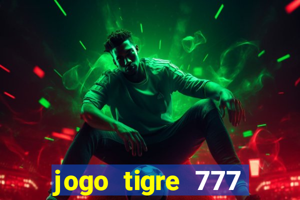 jogo tigre 777 como jogar