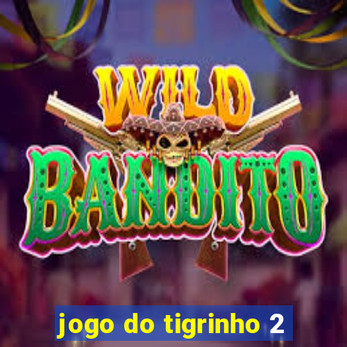 jogo do tigrinho 2