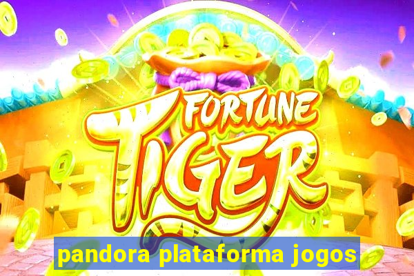 pandora plataforma jogos