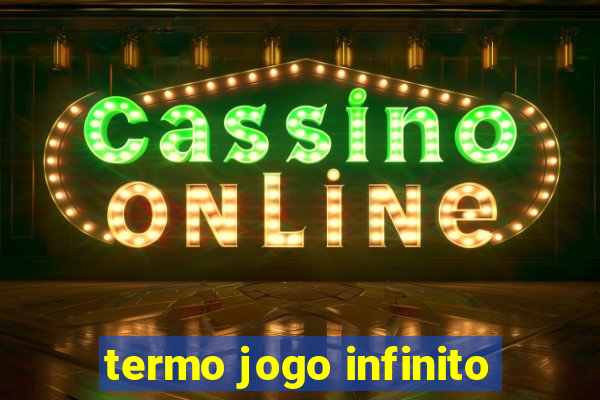 termo jogo infinito