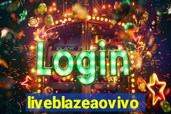 liveblazeaovivo