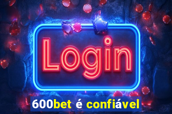 600bet é confiável