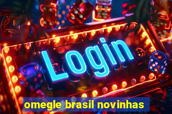 omegle brasil novinhas