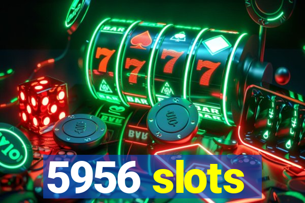 5956 slots