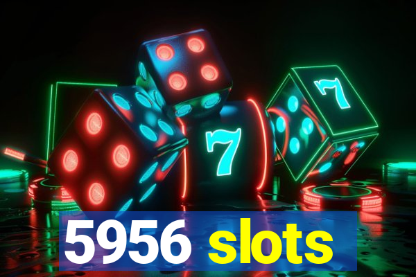 5956 slots