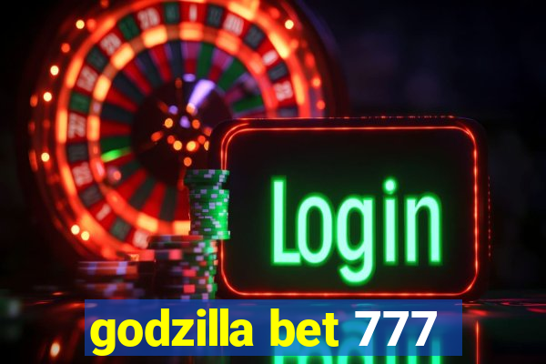 godzilla bet 777