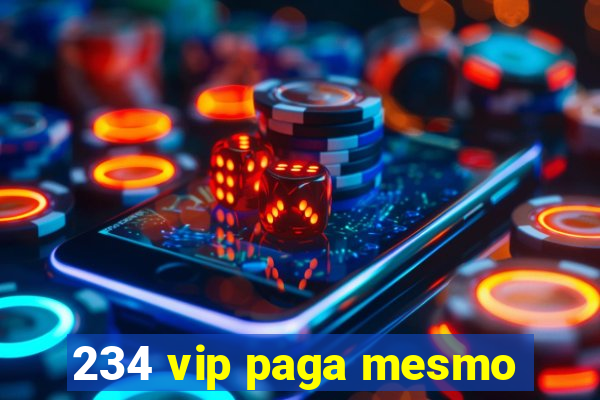 234 vip paga mesmo